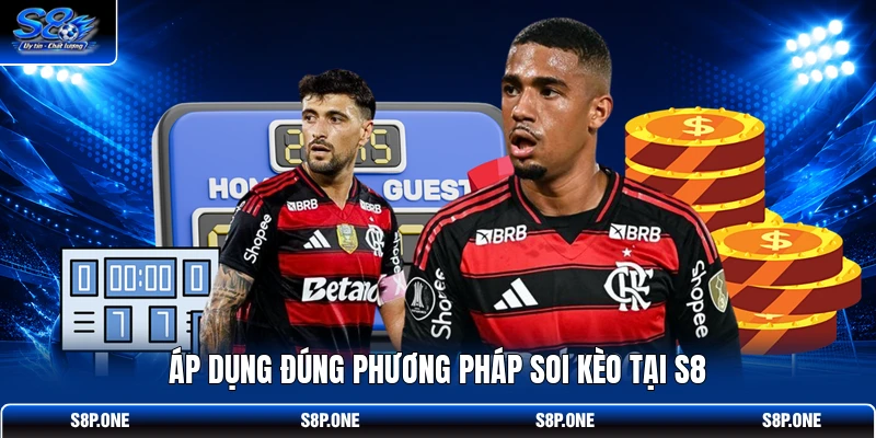 Áp dụng đúng phương pháp soi kèo tại S8