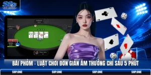 Bài Phỏm - Luật Chơi Đơn Giản Ẵm Thưởng Chỉ Sau 5 Phút