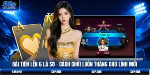 Bài Tiến Lên 6 Lá S8 - Cách Chơi Luôn Thắng Cho Lính Mới