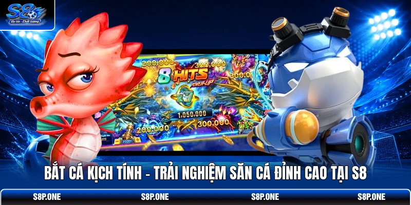 Bắt Cá Kịch Tính - Trải Nghiệm Săn Cá Đỉnh Cao Tại S8