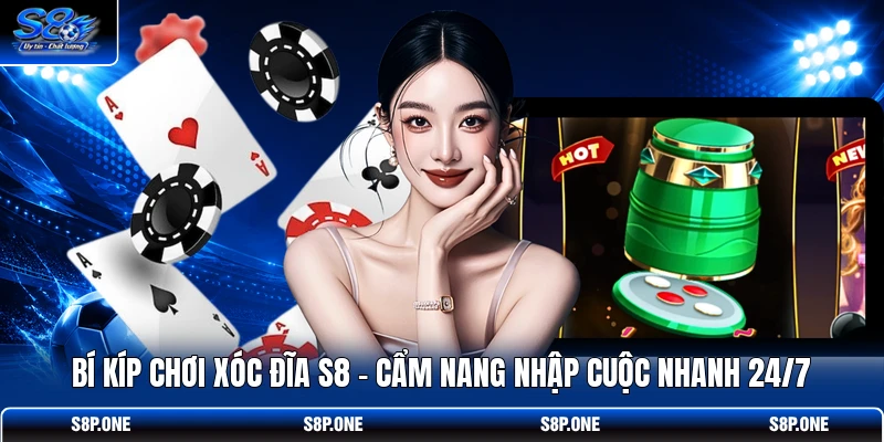 Bí Kíp Chơi Xóc Đĩa S8 - Cẩm Nang Nhập Cuộc Nhanh 24/7