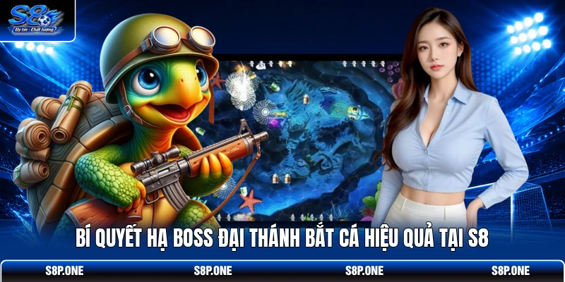 Bí quyết hạ Boss Đại Thánh Bắt Cá hiệu quả tại S8 
