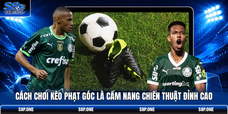 Cách chơi kèo phạt góc là cẩm nang chiến thuật đỉnh cao