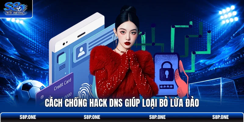 Cách chống hack DNS giúp loại bỏ lừa đảo
