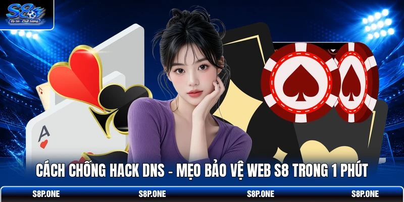 Cách Chống Hack DNS | Mẹo Bảo Vệ Web S8 Trong 1 Phút