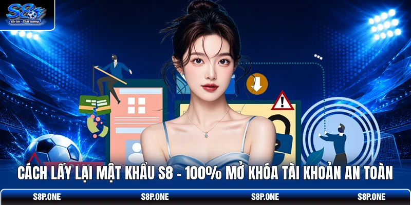 Cách Lấy Lại Mật Khẩu S8 | 100% Mở Khóa Tài Khoản An Toàn