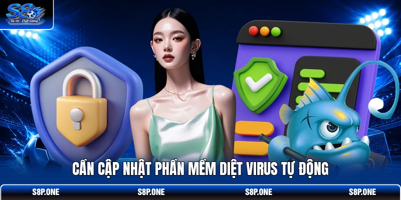Cần cập nhật phần mềm diệt virus tự động