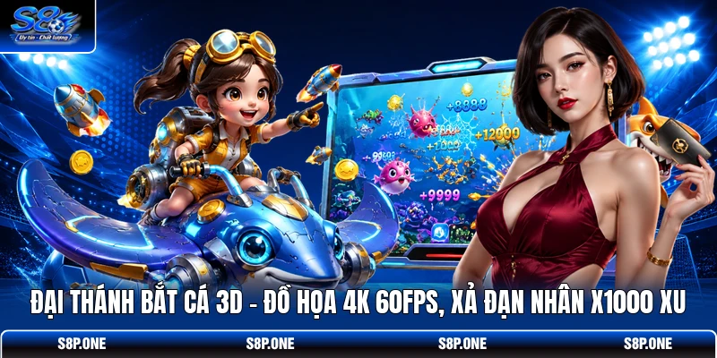 Đại Thánh Bắt Cá 3D - Đồ Họa 4K 60FPS, Xả Đạn Nhân X1000 Xu