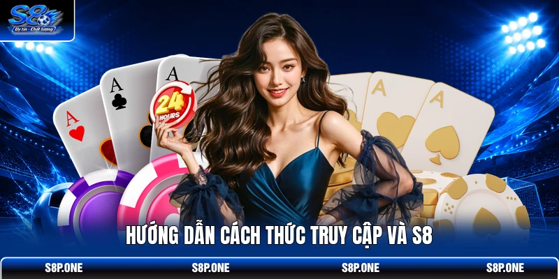 Hướng dẫn cách thức truy cập và S8
