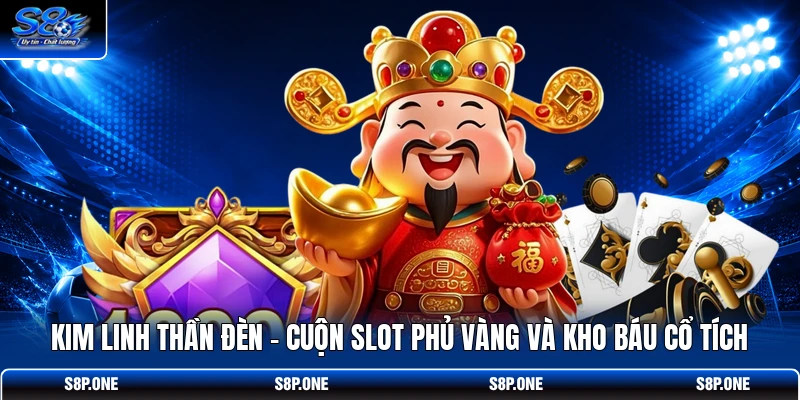 Kim Linh Thần Đèn - Cuộn Slot Phủ Vàng Và Kho Báu Cổ Tích