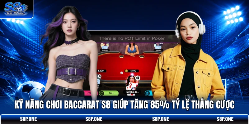 Kỹ Năng Chơi Baccarat S8 Giúp Tăng 85% Tỷ Lệ Thắng Cược