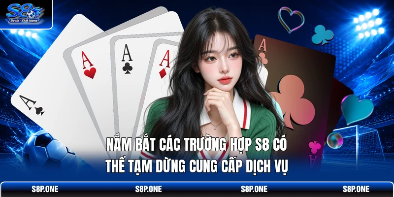 Nắm bắt các trường hợp S8 có thể tạm dừng cung cấp dịch vụ