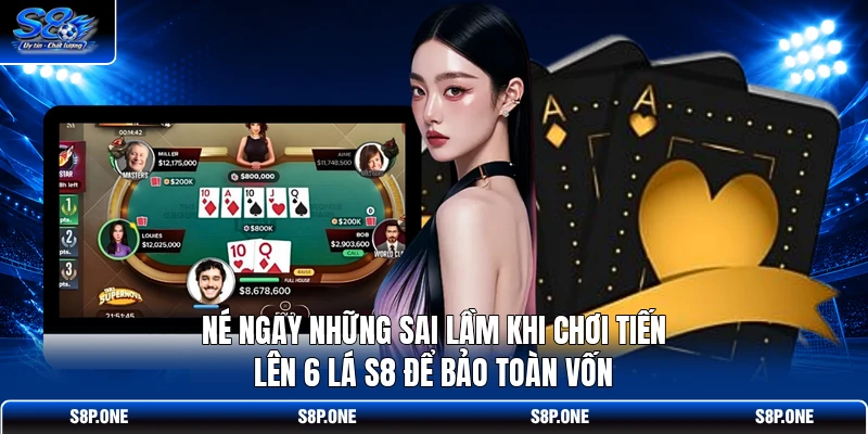 Né ngay những sai lầm khi chơi tiến lên 6 lá S8 để bảo toàn vốn
