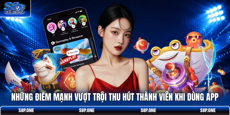 Những điểm mạnh vượt trội thu hút thành viên khi dùng app