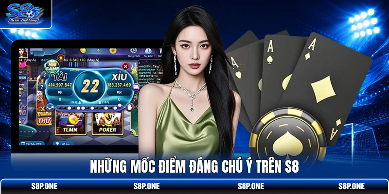 Những mốc điểm đáng chú ý trên S8
