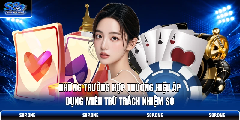 Những trường hợp thương hiệu áp dụng miễn trừ trách nhiệm S8
