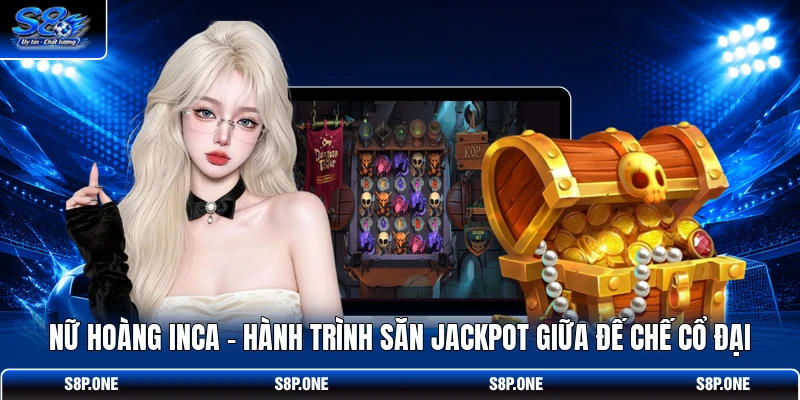 Nữ Hoàng Inca - Hành Trình Săn Jackpot Giữa Đế Chế Cổ Đại