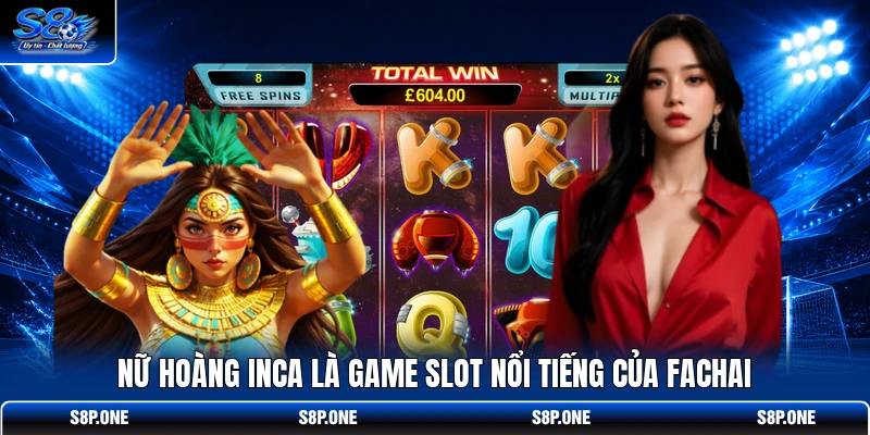 Nữ Hoàng Inca là game slot nổi tiếng của FACHAI