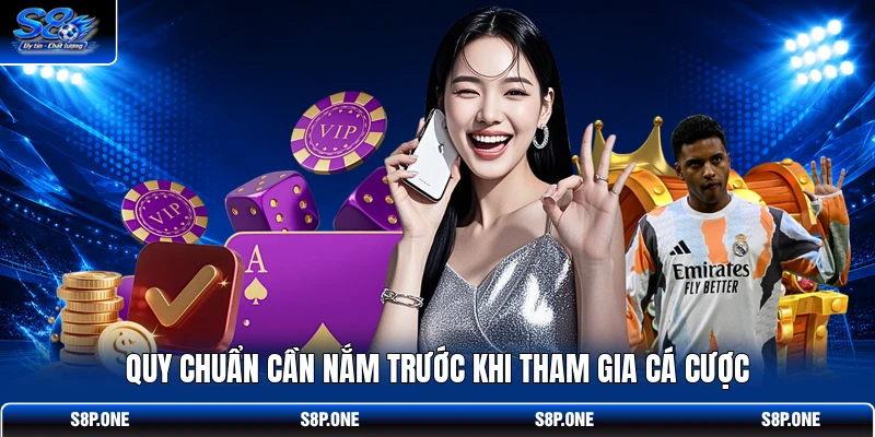 Quy chuẩn cần nắm trước khi tham gia cá cược