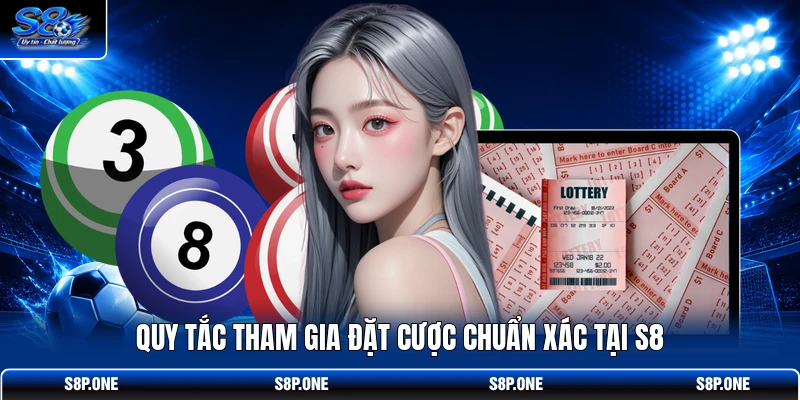 Quy tắc tham gia đặt cược chuẩn xác tại S8