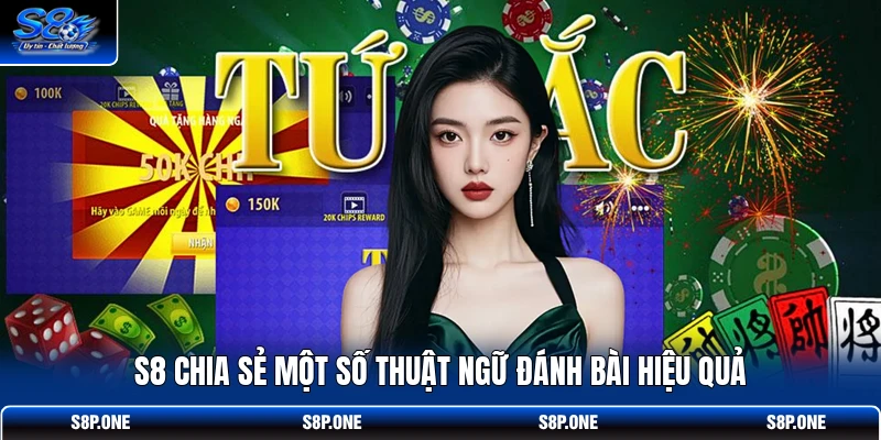 S8 chia sẻ một số thuật ngữ đánh bài hiệu quả