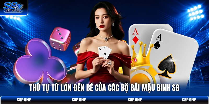Thứ tự từ lớn đến bé của các bộ bài mậu binh S8