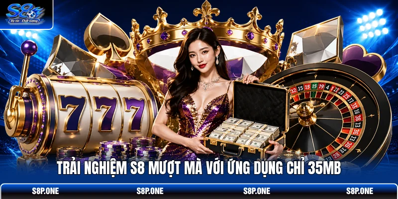 Trải nghiệm S8 mượt mà với ứng dụng chỉ 35MB