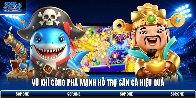 Vũ khí công phá mạnh hỗ trợ săn cá hiệu quả 
