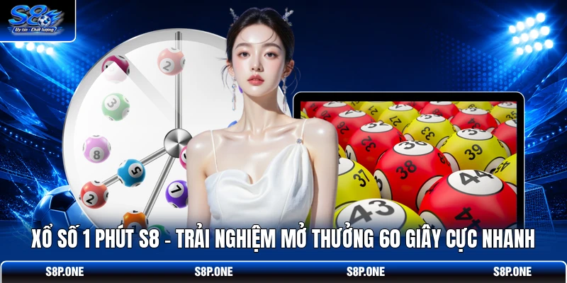 Xổ Số 1 Phút S8 | Trải Nghiệm Mở Thưởng 60 Giây Cực Nhanh